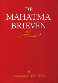 DE MAHATMA BRIEVEN AAN A. P. SINNETT VAN DE MAHATMA'S M. & K