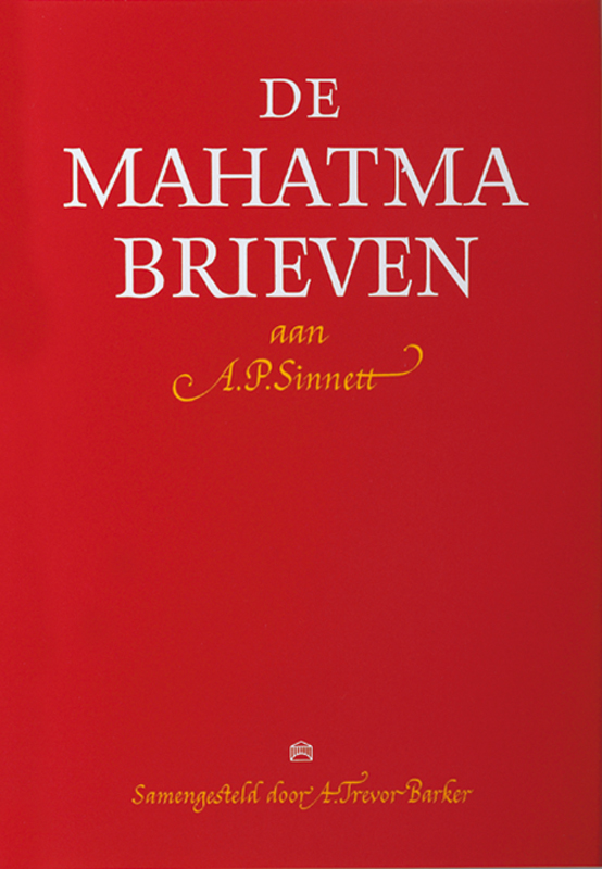 DE MAHATMA BRIEVEN AAN A. P. SINNETT VAN DE MAHATMA'S M. & K