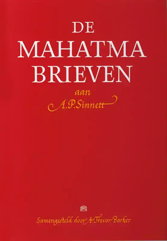 DE MAHATMA BRIEVEN AAN A. P. SINNETT VAN DE MAHATMA'S M. & K