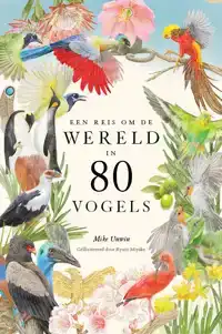 EEN REIS OM DE WERELD IN 80 VOGELS