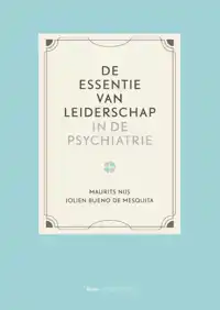 DE ESSENTIE VAN LEIDERSCHAP IN DE PSYCHIATRIE