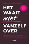 HET WAAIT NIET VANZELF OVER