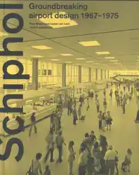 SCHIPHOL - GROUNDBREAKING AIRPORT DESIGN 1967-1975