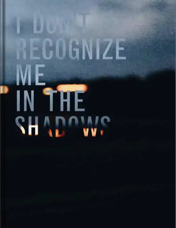 I DON'T RECOGNIZE ME IN THE SHADOWS
