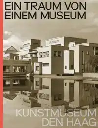 EIN TRAUM VON EINEM MUSEUM. KUNSTMUSEUM DEN HAAG