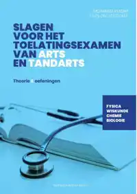 SLAGEN VOOR HET TOELATINGSEXAMEN VAN ARTS EN TANDARTS