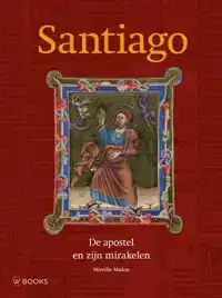 SANTIAGO, DE APOSTEL EN ZIJN MIRAKELEN