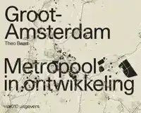 GROOT AMSTERDAM. METROPOOL IN ONTWIKKELING