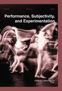 PERFORMANCE, SUBJECTIVITY, AND EXPERIMENTATION