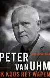 PETER VAN UHM: IK KOOS HET WAPEN