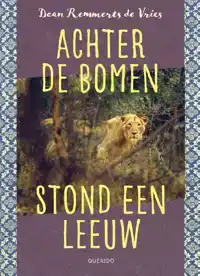 ACHTER DE BOMEN STOND EEN LEEUW