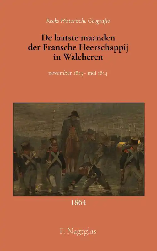 DE LAATSTE MAANDEN DER FRANSCHE HEERSCHAPPIJ IN WALCHEREN