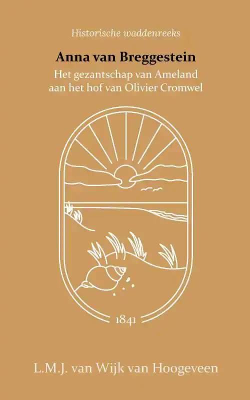 ANNA VAN BREGGESTEIN OF HET GEZANTSCHAP VAN AMELAND AAN HET