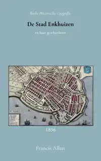 DE STAD ENKHUIZEN EN HAAR GESCHIEDENIS