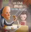 THE OLD MAN EATING ALONE