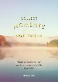 COLLECT MOMENTS, NOT THINGS