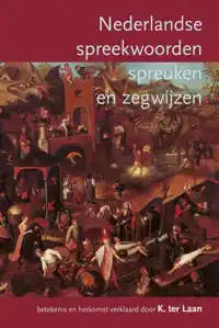 NEDERLANDSE SPREEKWOORDEN, SPREUKEN EN ZEGSWIJZEN