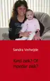KIND ZIEK? OF MOEDER ZIEK?