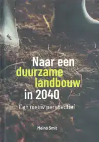 NAAR EEN DUURZAME LANDBOUW IN 2040