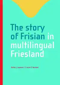 THE STORY OF FRISIAN IN MULTILINGUAL FRIESLAND