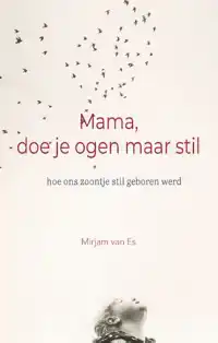 MAMA, DOE JE OGEN MAAR STIL