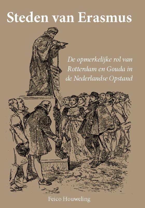 STEDEN VAN ERASMUS, DE OPMERKELIJKE ROL VAN ROTTERDAM EN GOU