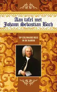 AAN TAFEL MET JOHANN SEBASTIAN BACH