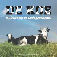 DE KOE, MILIEURAMP OF GODSGESCHENK?