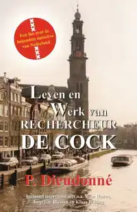 LEVEN EN WERK VAN RECHERCHEUR DE COCK