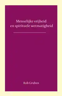 MENSELIJKE VRIJHEID EN SPIRITUELE WETMATIGHEID