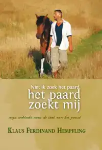 NIET IK ZOEK HET PAARD, HET PAARD ZOEKT MIJ