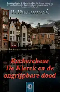 RECHERCHEUR DE KLERCK EN DE ONGRIJPBARE DOOD