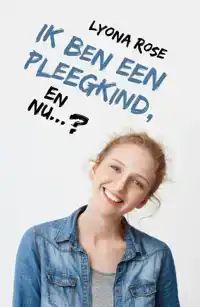 IK BEN EEN PLEEGKIND... EN NU?