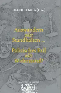 AUSWANDERN ODER STANDHALTEN? POLITISCHES EXIL ODER WIDERSTAN