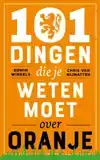 101 DINGEN DIE JE WETEN MOET OVER ORANJE