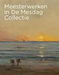 MEESTERWERKEN IN DE MESDAG COLLECTIE