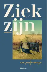 ZIEK ZIJN, EEN PELGRIMAGE