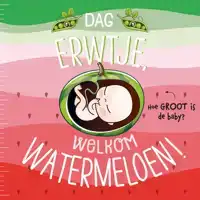 DAG ERWTJE, WELKOM WATERMELOEN!