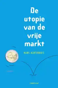 DE UTOPIE VAN DE VRIJE MARKT