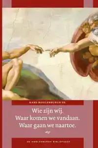 WIE ZIJN WIJ? WAAR KOMEN WIJ VANDAAN? WAAR GAAN WIJ NAARTOE?