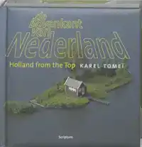 DE BOVENKANT VAN NEDERLAND ; HOLLAND FROM THE TOP