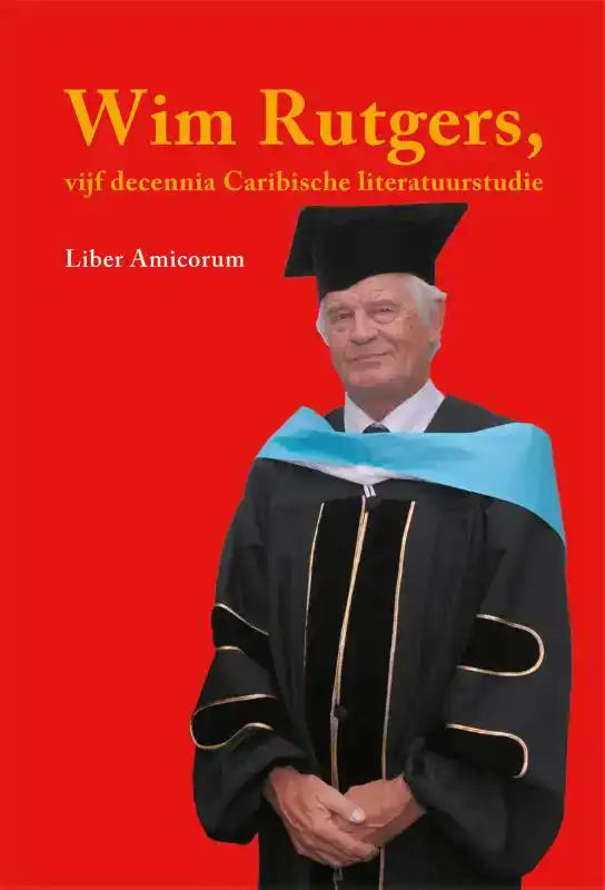 WIM RUTGERS, VIJF DECENNIA CARIBISCHE LITERATUURSTUDIE