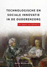 TECHNOLOGISCHE EN SOCIALE INNOVATIE IN DE OUDERENZORG.