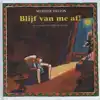 BLIJF VAN ME AF!