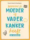WANNEER JE MOEDER OF VADER KANKER HEEFT