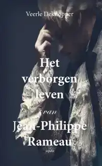 HET VERBORGEN LEVEN VAN JEAN-PHILIPPE RAMEAU