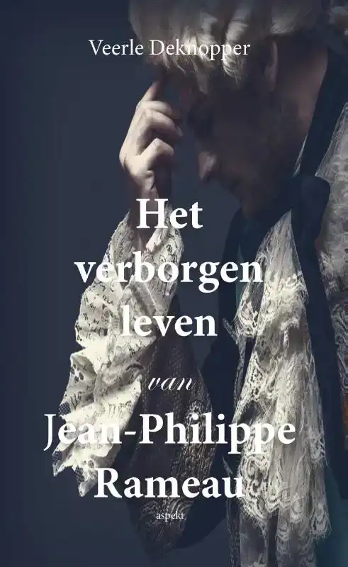 HET VERBORGEN LEVEN VAN JEAN-PHILIPPE RAMEAU