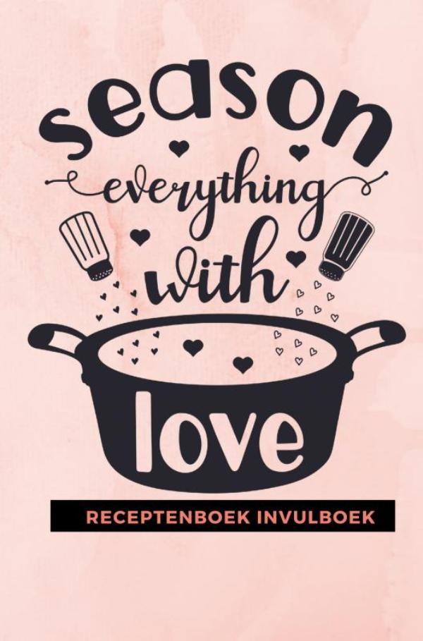 RECEPTENBOEK INVULBOEK: SEASON EVERYTHING WITH LOVE