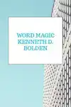 WORD MAGIC KENNETH D. BOLDEN