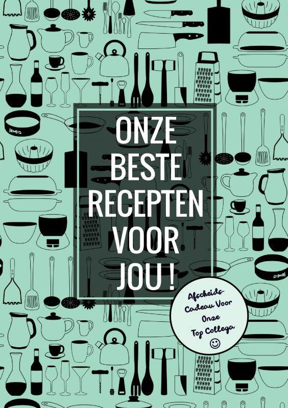 AFSCHEIDSCADEAU VOOR ONZE TOP COLLEGA - ONZE BESTE RECEPTEN